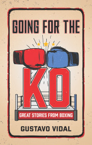 Going for the KO (Great Stories From Boxing) by GUSTAVO VIDAL MANZANARES, 9781641425230