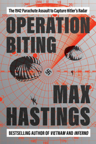 Operation Biting (The 1942 Parachute Assault to Capture Hitler's Radar) by Max Hastings, 9780063341081
