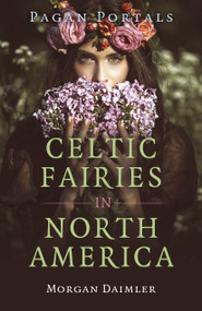 Pagan Portals - Celtic Fairies in North America by Morgan Daimler, 9781803414348