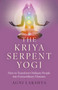 The Kriya Serpent Yogi (How to Transform Ordinary People into Extraordinary Humans) by Agni Lakshya, 9781803415956