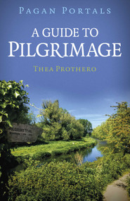 Pagan Portals - A Guide to Pilgrimage by Thea Prothero, 9781803416861