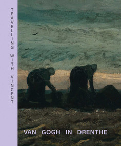 Travelling with Vincent - Van Gogh in Drenthe by Waanders Publishers, 9789462624955