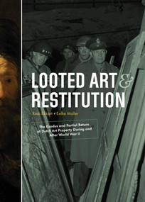Looted Art & Restitution (The Exodus and Partial Return of Dutch Art Property During and After World War II) by Rudi Ekkart, Eefke Muller, 9789462624986
