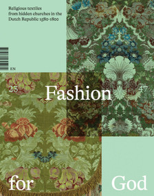 Fashion for God (Religious Textiles from Hidden Churches in the Dutch Republic 1580-1800) by Waanders Publishers, 9789462625082