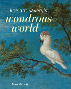 Roelant Savery's Wondrous World by Ariane van Suchtelen, 9789462625228