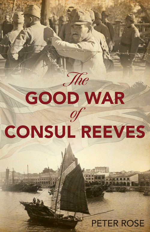 The Good War of Consul Reeves by Peter Rose, Peter Rose, 9789887674870