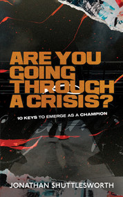 Are You Going Through a Crisis? (10 Keys to Emerge as a Champion) by Jonathan Shuttlesworth, 9781644572962