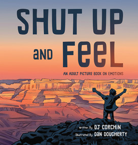 Shut Up and Feel (An Adult Picture Book On Emotions) by DJ Corchin, DJ Corchin, Dan Dougherty, Dan Dougherty, 9781732864627