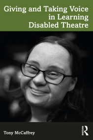 Giving and Taking Voice in Learning Disabled Theatre by Tony McCaffrey, 9780367538972