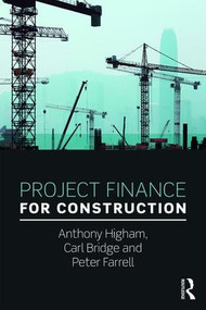 Project Finance for Construction by Anthony Higham, Carl Bridge, Peter Farrell, 9781138941304