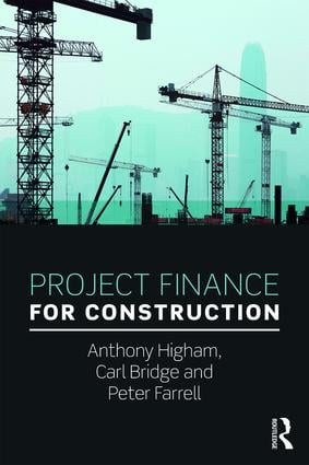 Project Finance for Construction by Anthony Higham, Carl Bridge, Peter Farrell, 9781138941304