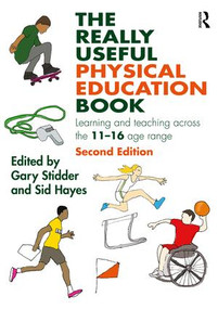 The Really Useful Physical Education Book (Learning and teaching across the 11-16 age range) by Gary Stidder, Sid Hayes, 9781138187153