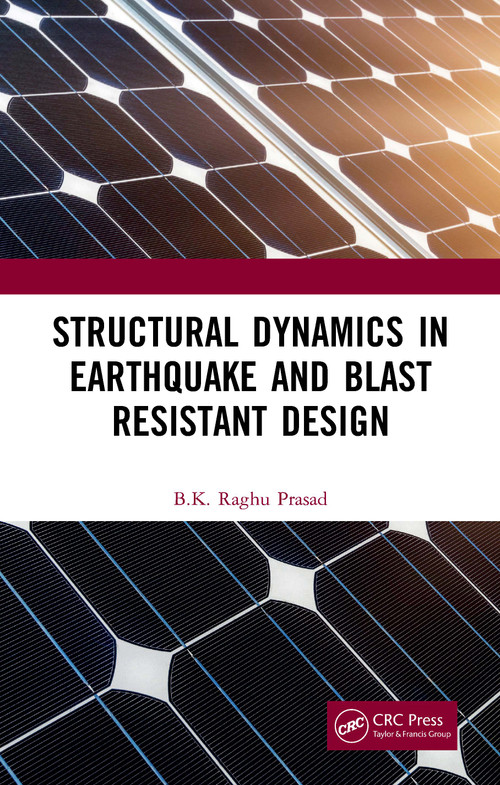 Structural Dynamics in Earthquake and Blast Resistant Design by BK Raghu Prasad, 9780367519001