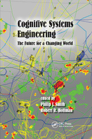 Cognitive Systems Engineering (The Future for a Changing World) by Philip J. Smith, Robert R. Hoffman, 9780367879402