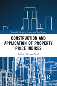 Construction and Application of Property Price Indices by Anthony Owusu-Ansah, 9781032095073