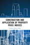 Construction and Application of Property Price Indices by Anthony Owusu-Ansah, 9781032095073