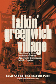 Talkin' Greenwich Village (The Heady Rise and Slow Fall of America's Bohemian Music Capital) by David Browne, 9780306827631