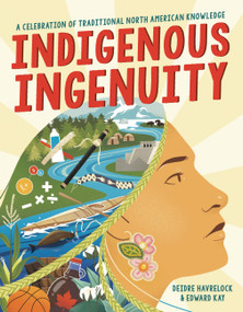 Indigenous Ingenuity (A Celebration of Traditional North American Knowledge) - 9780316413435 by Deidre Havrelock, Edward Kay, 9780316413435
