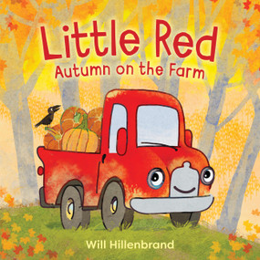 Little Red, Autumn on the Farm (A Seasonal Picture Book That Celebrates Fall Harvest and Ends with a Halloween Festival-for Toddlers and Preschoolers) by Will Hillenbrand, 9780316571647