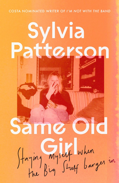 Same Old Girl (Staying myself when the Big Stuff barged in) - 9780349727462 by Sylvia Patterson, 9780349727462