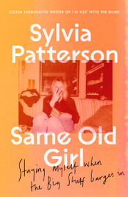 Same Old Girl (Staying myself when the Big Stuff barged in) - 9780349727462 by Sylvia Patterson, 9780349727462