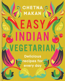 Easy Indian Vegetarian (Delicious recipes for every day) by Chetna Makan, 9780600637752