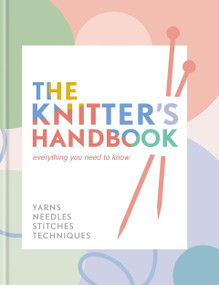 The Knitter's Handbook (Everything you need to know: yarns, needles, stitches, techniques) by Eleanor van Zandt, 9780600638223