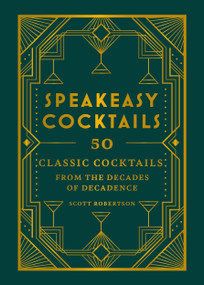 Speakeasy Cocktails (50 Classic Cocktails from the Decades of Decadence) by Scott Robertson, 9780600638476