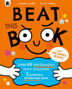 Beat This Book (Over 40 Ridiculously Funny Challenges - 1 Extremely Determined Book) by Howard Calvert, Gemma Correll, 9780711292215
