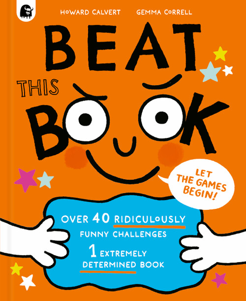 Beat This Book (Over 40 Ridiculously Funny Challenges - 1 Extremely Determined Book) by Howard Calvert, Gemma Correll, 9780711292215