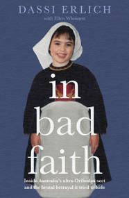 In Bad Faith (Inside a Secret Ultra-Orthodox Sect and the Betrayal it Tried to Hide) by Dassi Erlich, 9780733646492