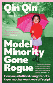 Model Minority Gone Rogue (A Memoir of Living Life on My Own Terms) by Qin Qin, 9780733649844