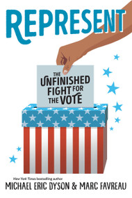 Represent (The Unfinished Fight for the Vote) by Michael Eric Dyson, Marc Favreau, 9780759557062
