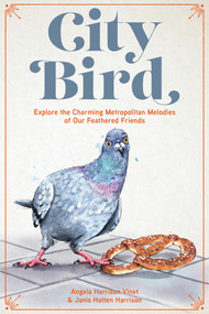 City Bird (Explore the Charming Metropolitan Melodies of Our Feathered Friends) by Angela Harrison Vinet, Janis Hatten Harrison, 9780760387672