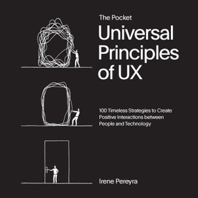 The Pocket Universal Principles of UX (100 Timeless Strategies to Create Positive Interactions between People and Technology) by Irene Pereyra, 9780760388037