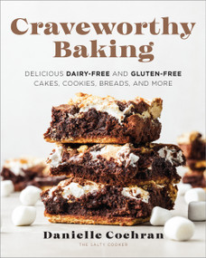 Craveworthy Baking (Delicious Dairy-Free and Gluten-Free Cakes, Cookies, Breads, and More) by Danielle Cochran, 9780760388471