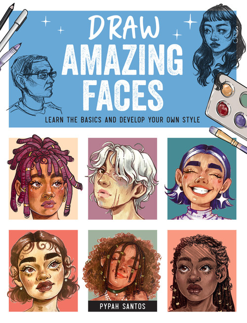 Draw Amazing Faces (Learn the Basics and Develop Your Own Style) by Pypah Santos, 9780760389218