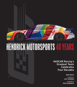 Hendrick Motorsports 40 Years (NASCAR Racing's Greatest Team Celebrates Four Decades) by Ben White, Jeff Gordon, Rick Hendrick, 9780760391235