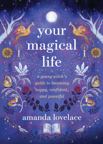 Your Magical Life (A Young Witch's Guide to Becoming Happy, Confident, and Powerful) by Amanda Lovelace, 9780762484157