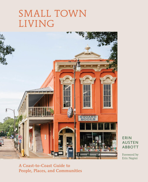 Small Town Living (A Coast-to-Coast Guide to People, Places, and Communities) by Erin Austen Abbott, Erin Napier, 9780762484294
