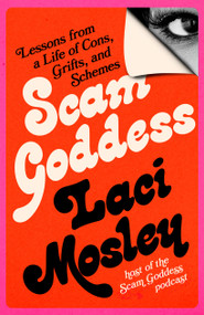 Scam Goddess (Lessons from a Life of Cons, Grifts, and Schemes) by Laci Mosley, 9780762484652