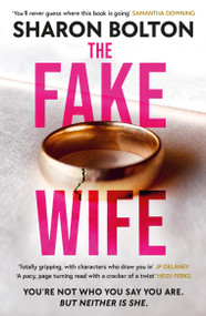 The Fake Wife (The gripping, shocking thriller sensation that reads like a TV boxset from the million-copies sold author) - 9781398709836 by Sharon Bolton, 9781398709836