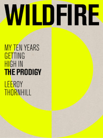 Wildfire (My Ten Years Getting High in The Prodigy) by Leeroy Thornhill, 9781399616706