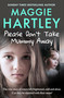 Please Don't Take Mummy Away (The true story of two sisters left cold, frightened, hungry and alone) by Maggie Hartley, 9781399620888