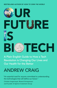Our Future is Biotech (A Plain English Guide to the Next Tech Revolution) by Andrew Craig, 9781399800174
