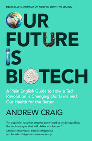 Our Future is Biotech (A Plain English Guide to the Next Tech Revolution) by Andrew Craig, 9781399800174