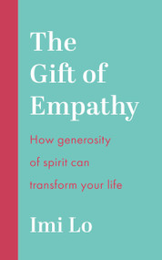 The Gift of Empathy (How generosity of spirit can transform your life) by Imi Lo, 9781399810593