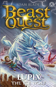 Beast Quest: Lupix the Ice Wolf (Series 31 Book 1) by Adam Blade, 9781408371824