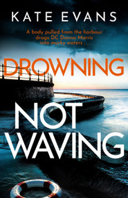 Drowning Not Waving (a completely thrilling new police procedural set in Scarborough) - 9781472134783 by Kate Evans, 9781472134783