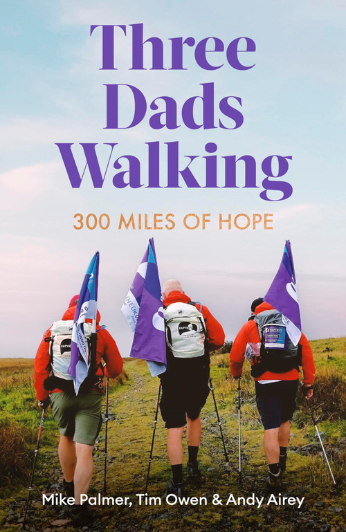 Three Dads Walking (3 Miles of Hope) by Mike Palmer, Tim Owen, Andy Airey, 9781472148445
